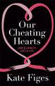 Our Cheating Hearts: Love and Loyalty, Lust and Lies