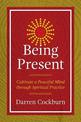 Being Present: Cultivate a Peaceful Mind through Spiritual Practice