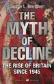 The Myth Of Decline: The Rise of Britain Since 1945