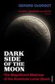 Dark Side of the Moon: The Magnificent Madness of the American Lunar Quest