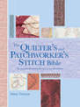 Quilter's and Patchworker's Stitch Bible: The Essential Illustrated Reference to Over 200 Stitches