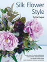 Silk Flower Style: Gorgeous Everlasting Arrangements to Adorn Your Home and Celebrate Special Occasions