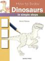 How to Draw: Dinosaurs: In Simple Steps