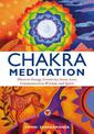 Chakra Meditation: Discover Energy, Creativity, Focus, Love, Communication, Wisdom, and Spirit