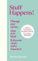 Stuff Happens!: Manage your clutter, clear your head & discover what's really important