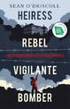 Heiress, Rebel, Vigilante, Bomber: The Extraordinary Life of Rose Dugdale