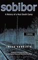 Sobibor: A History of a Nazi Death Camp