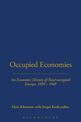 Occupied Economies: An Economic History of Nazi-Occupied Europe, 1939-1945