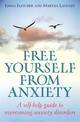 Free Yourself From Anxiety: A self-help guide to overcoming anxiety disorder