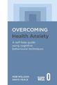 Overcoming Health Anxiety: A self-help guide using cognitive behavioural techniques