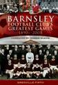 Barnsley Football Club's Greatest Games: 1890s-2008