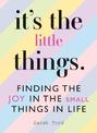 It's the Little Things: Finding the Joy in the Small Things in Life