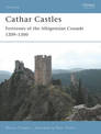 Cathar Castles: Fortresses of the Albigensian Crusade 1209-1300