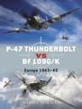 P-47 Thunderbolt vs Bf 109G/K: Europe 1943-45