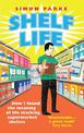 Shelf Life: How I Found The Meaning of Life Stacking Supermarket Shelves