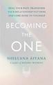 Becoming the One: Heal Your Past, Transform Your Relationship Patterns and Come Home to Yourself