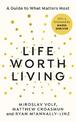 Life Worth Living: A guide to what matters most