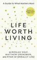 Life Worth Living: A guide to what matters most