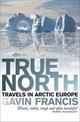 True North: Travels in Arctic Europe