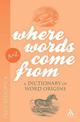 Where Words Come From: A Dictionary of Word Origins