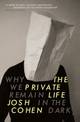 The Private Life: Why We Remain in the Dark