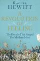 A Revolution of Feeling: The Decade that Forged the Modern Mind