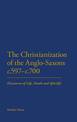 The Christianization of the Anglo-Saxons c.597-c.700: Discourses of Life, Death and Afterlife