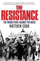 The Resistance: The French Fight Against the Nazis