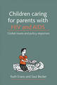 Children caring for parents with HIV and AIDS: Global issues and policy responses