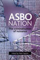 ASBO nation: The criminalisation of nuisance