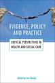 Evidence, policy and practice: Critical perspectives in health and social care