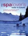 The Spa Lover's Guide to Europe: A Selection of Outstanding Natural Spa and Wellness Destinations