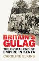 Britain's Gulag: The Brutal End of Empire in Kenya