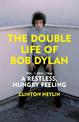 The Double Life of Bob Dylan Vol. 1: A Restless Hungry Feeling: 1941-1966