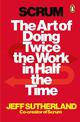 Scrum: The Art of Doing Twice the Work in Half the Time