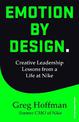 Emotion by Design: Creative Leadership Lessons from a Life at Nike