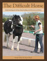 The Difficult Horse: Understanding and solving riding, handling and behavioural problems