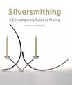 Silversmithing: A Contemporary Guide to Making