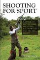 Shooting for Sport: A Guide to Driven Game Shooting, Wildfowling and the DIY Shoot