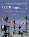 A Contemporary Perspective on GWR Signalling: Semaphore Swansong