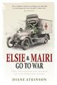 Elsie and Mairi Go to War: Two Extraordinary Women on the Western Front