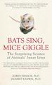 Bats Sing, Mice Giggle: The Surprising Science of Animals' Inner Lives