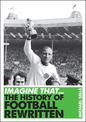 Imagine That - Football: The History of Football Rewritten