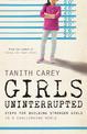 Girls Uninterrupted: Steps for Building Stronger Girls in a Challenging World