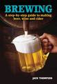 Brewing: a Practical Guide to Home Brewing