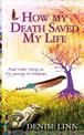 How My Death Saved My Life: And Other Stories On My Journey To Wholeness