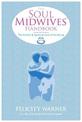 The Soul Midwives' Handbook: The Holistic and Spiritual Care of the Dying