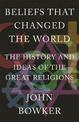 Beliefs that Changed the World: The History and Ideas of the Great Religions