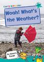 Woah! What's the Weather?: (Turquoise Non-fiction Early Reader)