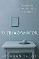 The Black Mirror: Fragments of an Obituary for Life